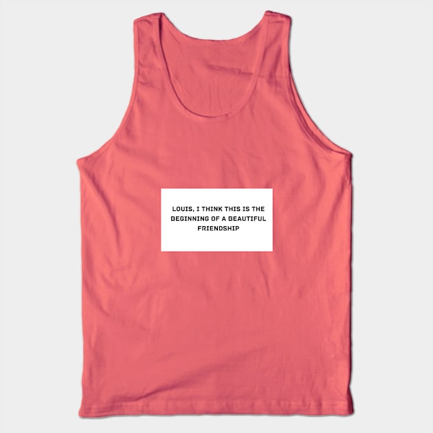 Louis, I think this is the beginning of a beautiful friendship Tank Top by KOTYA